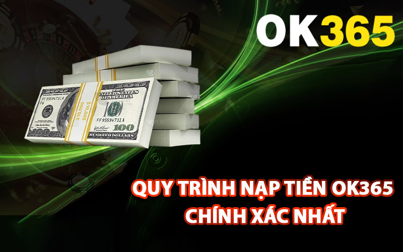 Quy trình nạp tiền Ok365 chính xác nhất